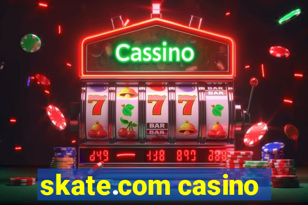 skate.com casino